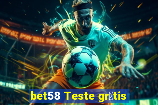 bet58 Teste gr谩tis